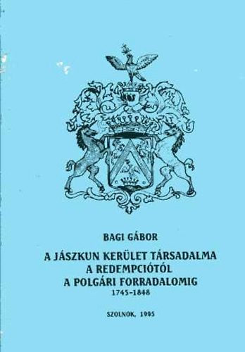 Bagi Gbor - A Jszkun kerlet trsadalma a redempcitl a polgri forradalomig 1745-1848