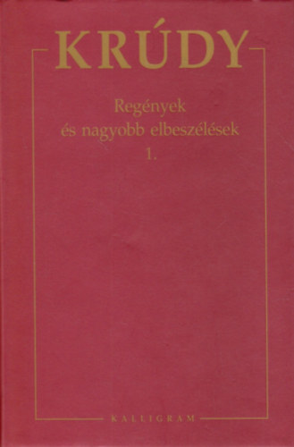 Krdy Gyula - Krdy Gyula sszegyjttt mvei 1. - Regnyek s nagyobb elbeszlsek 1.