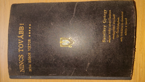 K�bor Viktor - Nincs tov�bb! (Sacell�ry Gy�rgy magyar kir�lyi Tan�csos orsz�ggy�l�si k�pvisel� �r �m�lt�s�g�nak m�ly h�dolattal �s tisztlettel aj�nlja a szerz�)