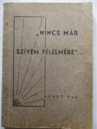 Nyáry Pál - "Nincs már szívem félelmére..."