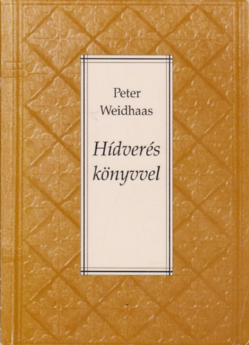 Peter Weidhaas - Hdvers knyvvel- Egy nmet kulturlis menedzser szmadsa