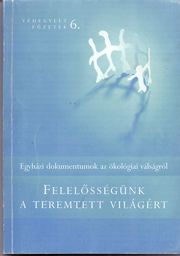 Jávor Benedek  (szerk.) - Felelősségünk a teremtett világért - Egyházi dokumentumok az ökológiai válságról