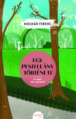 Molnár Ferenc - Egy pesti leány története és más kisregények