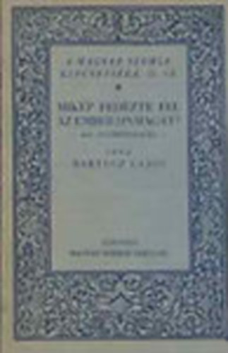 Bartucz Lajos - Mikp fedezte fel az ember nmagt?- Kis anthropologia (A Magyar Szemle Kincsestra 45.)