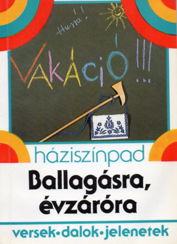 Kilicsányi Tamásné válogatta - Ballagásra, évzáróra (versek, dalok, jelenetek)