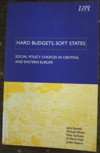 Michael Ellman, Mats Karlsson, D. Mario Nuti, Judith Shapiro John Eatwell - Hard Budgets, Soft States - Sociel Policy Choices in Central and Eastern Europe (Szociálpolitikai döntések Közép- és Kelet-Európában)