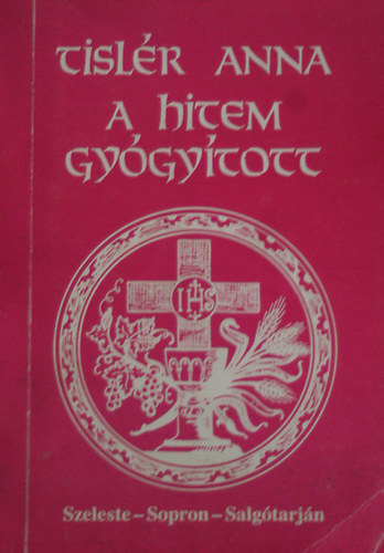 Tislr Anna - A hitem gygytott