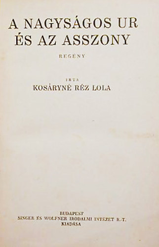 Kos�ryn� R�z Ilona - A nagys�gos ur �s az asszony