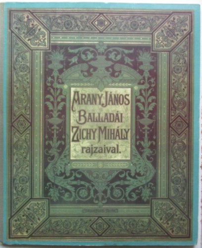 Arany Jnos - Arany Jnos balladi Zichy Mihly rajzaival - Fac-simile kiads!