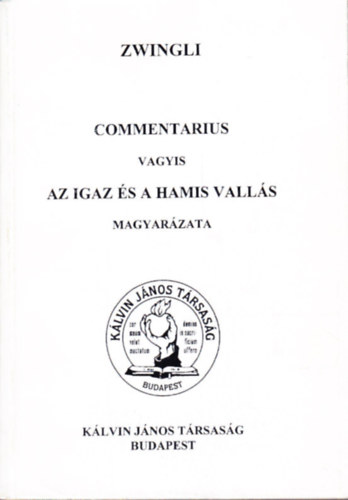 Ulrik Zwimgli - Commentarius vagyis az igaz �s a hamis vall�s magyar�zata