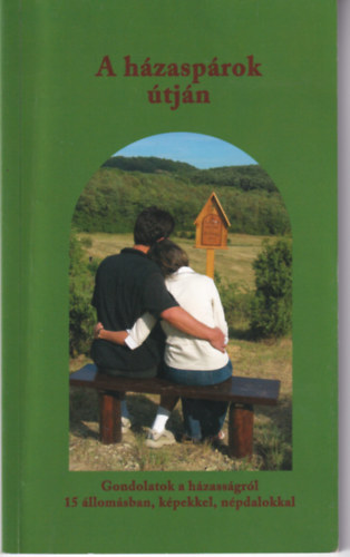 A h�zasp�rok �tj�n - Gondolatok a h�zass�gr�l 15 �llom�sban, k�pekkel, n�pdalokkal