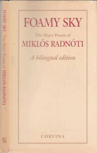 Miklós Radnóti - Foamy Sky - The Major Poems of Miklós Radnóti (A bilingual edition - Kétnyelvű kiadás)