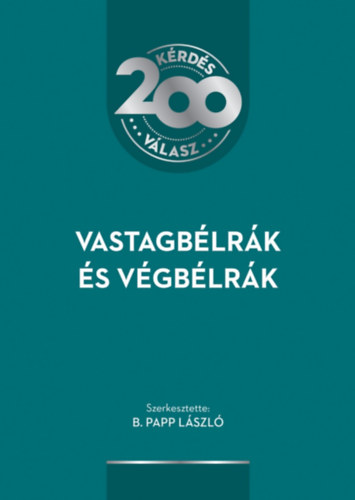 B. Papp L�szl�  (szerk.) - Vastagb�lr�k �s v�gb�lr�k - 200 k�rd�s - 200 v�lasz