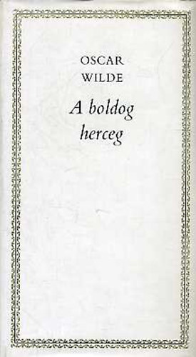 Oscar Wilde - A boldog herceg �s m�s mes�k