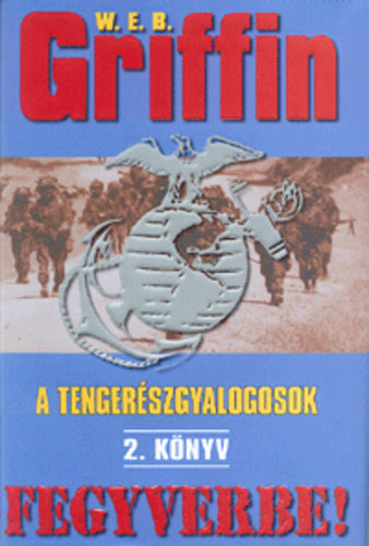W. E. B. Griffin - A tenger�szgyalogosok 2. k�nyv- Fegyverbe!