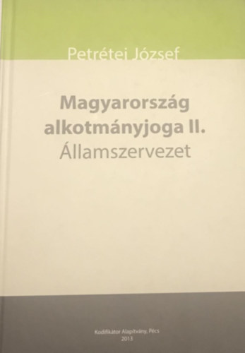Petrtei Jzsef - Magyarorszg alkotmnyjoga II. - llamszervezet