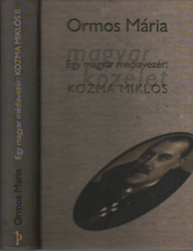Ormos M�ria - Egy magyar m�diavez�r: Kozma Mikl�s II.