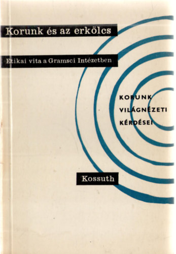 Korunk �s az erk�lcs /Etikai vita a Gramsci Int�zetben/