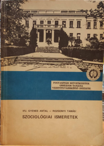 Rozgonyi Tams Ifj. Gyenes Antal - Szociolgiai ismeretek - Fogyasztsi szvetkezetek orszgos tancsa vezettovbbkpz intzete