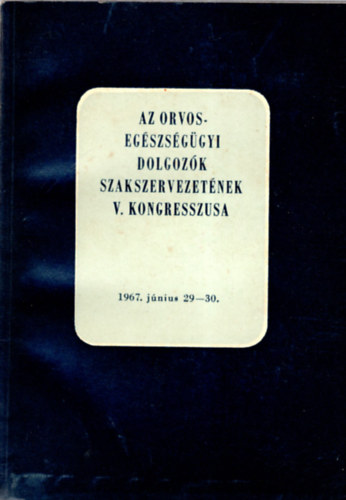 S�ndor D�nes - Az orvos-egs�sz�g�gyi dolgoz�k szakszervezet�nek V. kongresszusa 1967. j�nius 29-30.