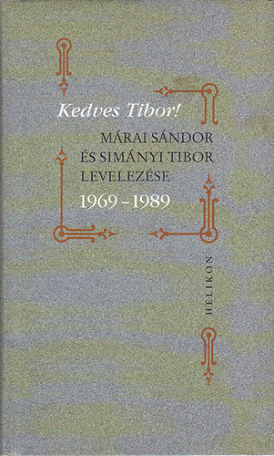 Helikon Kiad - Kedves Tibor! (Mrai Sndor s Simnyi Tibor levelezse 1969-1989)