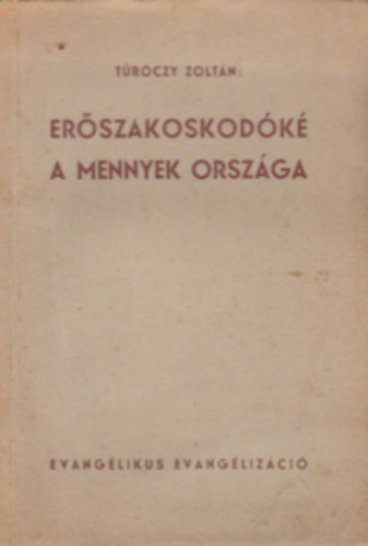 T�r�czy Zolt�n - Er�szakoskod�k� a mennyek orsz�ga