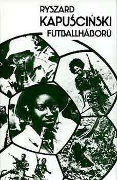 Ryszard Kapuscinski - Futballh�bor�