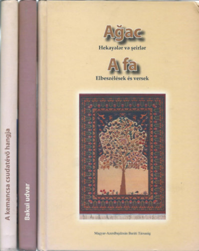 Mai azerbajdzs�ni irodalom: A fa- Bakui udvar- A kemancsa csudatev� hangja