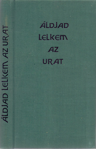 Dr. Gy�k�ssy Endre  (szerk.) - �ldjad, lelkem az Urat