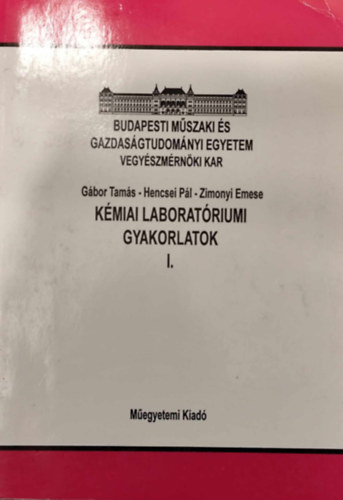 G�bor Tam�s - Hencsei P�l - Zimonyi Emese - K�miai laborat�riumi gyakorlatok I.
