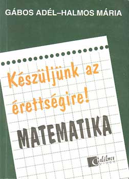 Gbos Adl-Halmos Mria - Kszljnk az rettsgire! Matematika