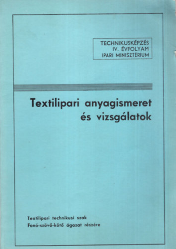 Kczy Lszl dr. - Textilipari anyagismeret s vizsglatok -Technikuskpzs  IV. vfolyam 1988