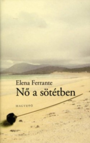 Elena Ferrante - Nő a sötétben