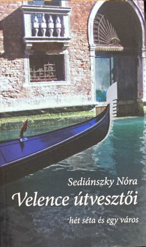 Sediánszky Nóra - Velence útvesztői - Hét séta és egy város
