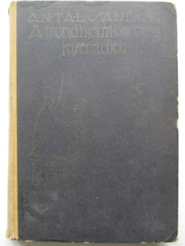 Antal S�ndor - A trodhjemi herczeg k�s�ret�ben