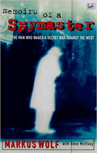 Markus Wolf - Memoirs of a Spymaster