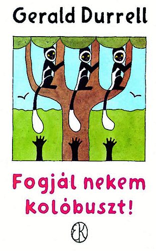 Gerald Durrell - Fogjl nekem kolbuszt!