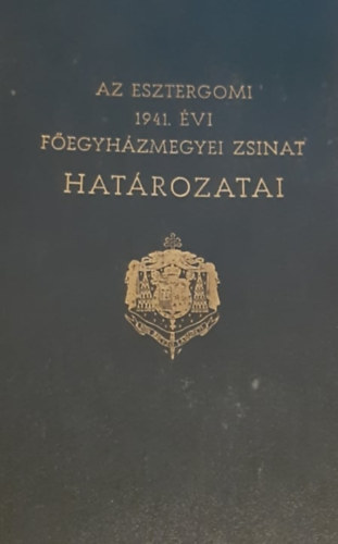 Az esztergomi 1941.vi fegyhzmegyei zsinat hatrozatai (1941. nov.11-12.)