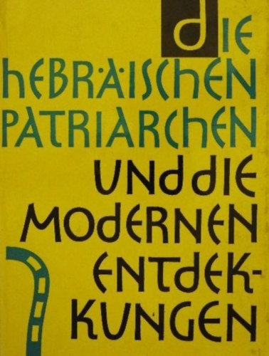 Roland d Vaux - Die hebrischen Patriarchen und die modernen Entdeckungen