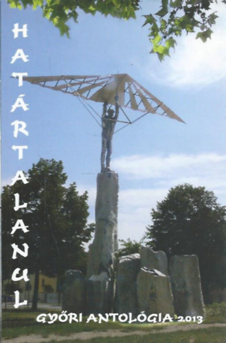 Határtalanul - Győri antológia 2013 (Győri szerzők művei)