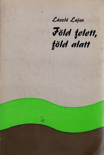 L�szl� Lajos - F�ld felett,f�ld alatt