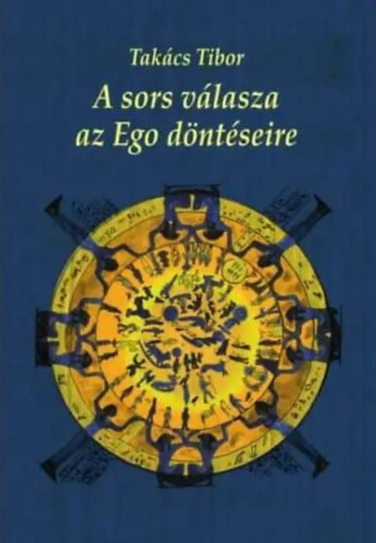 Takács Tibor - A sors válasza az Ego döntéseire