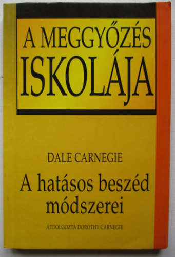 Dale Carnegie - A meggyzs iskolja - A hatsos beszd mdszerei