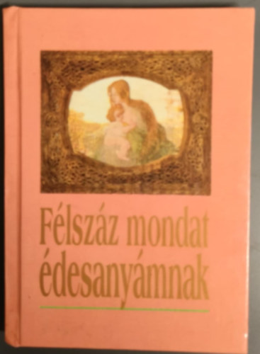 Harangi Anna  (szerk.) - Flszz mondat desanymnak