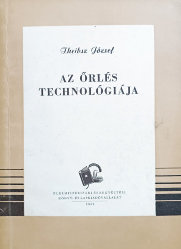 Theibsz J�zsef - Az �rl�s technol�gi�ja