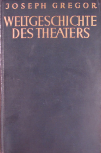 Joseph Gregor - Weltgeschichte des Theaters