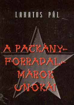 Lakatos P�l - A patk�nyforradalm�rok unok�i