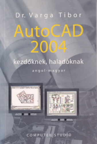 Dr. Varga Tibor - AutoCad 2004 kezdknek, haladknak angol-magyar