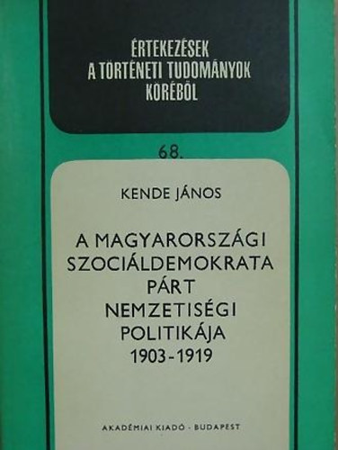 Kende J�nos - A magyarorsz�gi Szoci�ldemokrata P�rt nemzetis�gi politik�ja 1903-1919