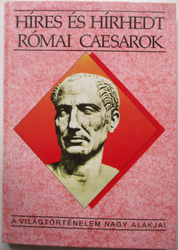 Kert�sz Istv�n - H�res �s h�rhedt r�mai caesarok (A vil�gt�rt�nelem nagy alakjai)